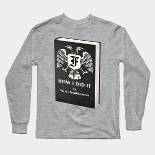 How I Did It By Victor Frankenstein Long Sleeve T-Shirt